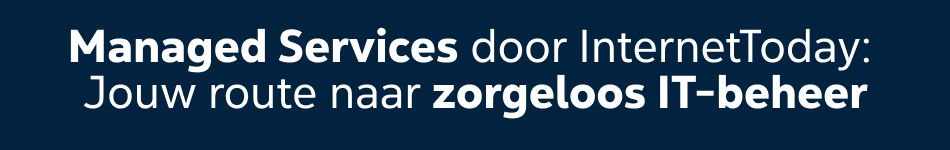 Managed Services door InternetToday; Jouw route naar zorgeloos IT-beheer Managed Services door InternetToday; Jouw route naar zorgeloos IT-beheer